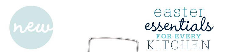 Easter Essentials for Every Kitchen